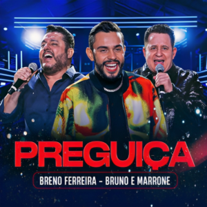 BRENO FERREIRA, BRUNO & MARRONE - PREGUIÇA